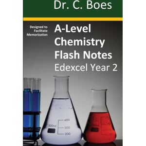 C. Boes A-Level Chemistry Flash Notes Edexcel Year 2 : Condensed Revision Notes - Designed To Facilitate Memorisation C. Boes A-Level Chemistry Flash Notes Edexcel Year 2 : Condensed Revision Notes - Designed To Facilitate Memorisation