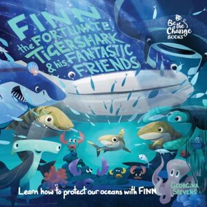 Be the Change Books Finn The Fortunate Tiger Shark And His Fantastic Friends : Learn How To Protect Our Oceans With Finn Be the Change Books Finn The Fortunate Tiger Shark And His Fantastic Friends : Learn How To Protect Our Oceans With Finn