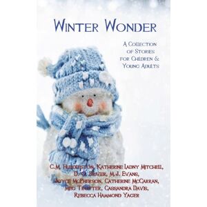 Interpreting Time's Past, LLC Winter Wonder : A Collection Of Stories For Children & Young Adults Interpreting Time's Past, LLC Winter Wonder : A Collection Of Stories For Children & Young Adults