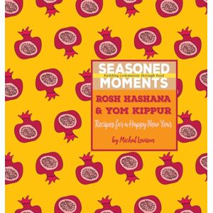 Seasoned Moments : Rosh Hashana & Yom Kippur: Recipes For A Happy Year Seasoned Moments : Rosh Hashana & Yom Kippur: Recipes For A Happy Year