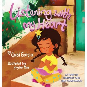 Gabi Garcia Books Listening With My Heart : A Story Of Kindness And Self-Compassion Gabi Garcia Books Listening With My Heart : A Story Of Kindness And Self-Compassion