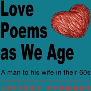 Free People Publishing Love Poems As We Age : A Man To His Wife In Their 60s Free People Publishing Love Poems As We Age : A Man To His Wife In Their 60s