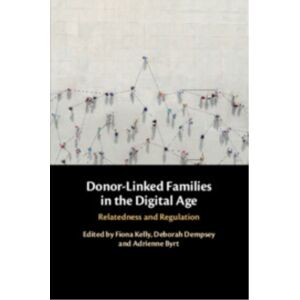 Cambridge University Press Donor-Linked Families In The Digital Age : Relatedness And Regulation Cambridge University Press Donor-Linked Families In The Digital Age : Relatedness And Regulation