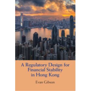 Cambridge University Press A Regulatory Design For Financial Stability In Hong Kong Cambridge University Press A Regulatory Design For Financial Stability In Hong Kong