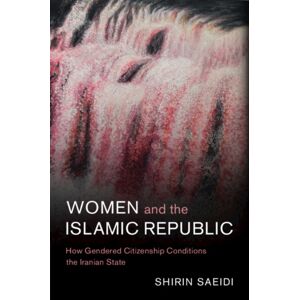 Cambridge University Press Women And The Islamic Republic : How Gendered Citizenship Conditions The Iranian State Cambridge University Press Women And The Islamic Republic : How Gendered Citizenship Conditions The Iranian State