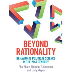 Cambridge University Press Beyond Rationality : Behavioral Political Science In The 21st Century Cambridge University Press Beyond Rationality : Behavioral Political Science In The 21st Century