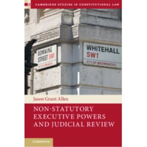 Cambridge University Press Non-Statutory Executive Powers And Judicial Review Cambridge University Press Non-Statutory Executive Powers And Judicial Review
