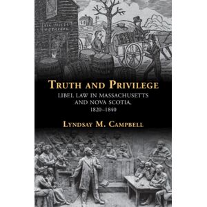 Cambridge University Press Truth And Privilege : Libel Law In Massachusetts And Nova Scotia, 1820-1840 Cambridge University Press Truth And Privilege : Libel Law In Massachusetts And Nova Scotia, 1820-1840