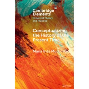 Cambridge University Press Conceptualizing The History Of The Present Time Cambridge University Press Conceptualizing The History Of The Present Time