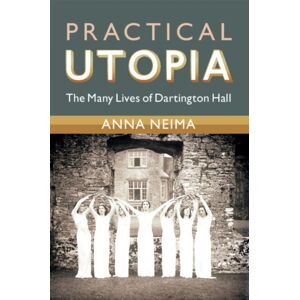 Cambridge University Press Practical Utopia : The Many Lives Of Dartington Hall Cambridge University Press Practical Utopia : The Many Lives Of Dartington Hall