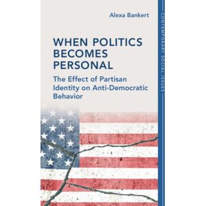 Cambridge University Press When Politics Becomes Personal : The Effect Of Partisan Identity On Anti-Democratic Behavior Cambridge University Press When Politics Becomes Personal : The Effect Of Partisan Identity On Anti-Democratic Behavior