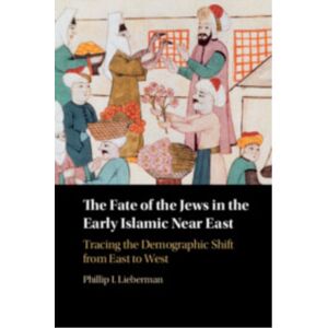 Cambridge University Press The Fate Of The Jews In The Early Islamic Near East : Tracing The Demographic Shift From East To West Cambridge University Press The Fate Of The Jews In The Early Islamic Near East : Tracing The Demographic Shift From East To West