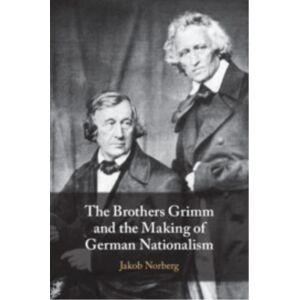 Cambridge University Press The Brothers Grimm And The Making Of German Nationalism Cambridge University Press The Brothers Grimm And The Making Of German Nationalism