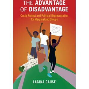 Cambridge University Press The Advantage Of Disadvantage : Costly Protest And Political Representation For Marginalized Groups Cambridge University Press The Advantage Of Disadvantage : Costly Protest And Political Representation For Marginalized Groups
