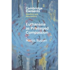 Cambridge University Press Euthanasia As Privileged Compassion Cambridge University Press Euthanasia As Privileged Compassion