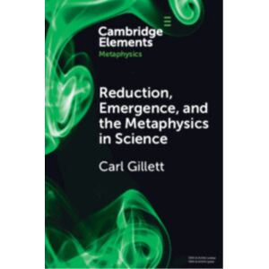 Cambridge University Press Reduction, Emergence And The Metaphysics In Science Cambridge University Press Reduction, Emergence And The Metaphysics In Science