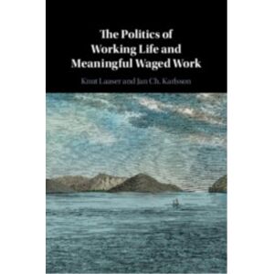 Cambridge University Press The Politics Of Working Life And Meaningful Waged Work Cambridge University Press The Politics Of Working Life And Meaningful Waged Work