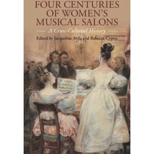 Cambridge University Press Four Centuries Of Women'S Musical Salons : A Cross-Cultural History Cambridge University Press Four Centuries Of Women'S Musical Salons : A Cross-Cultural History