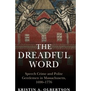 Cambridge University Press The Dreadful Word : Speech Crime And Polite Gentlemen In Massachusetts, 1690–1776 Cambridge University Press The Dreadful Word : Speech Crime And Polite Gentlemen In Massachusetts, 1690–1776