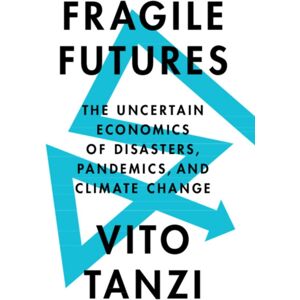 Cambridge University Press Fragile Futures : The Uncertain Economics Of Disasters, Pandemics, And Climate Change Cambridge University Press Fragile Futures : The Uncertain Economics Of Disasters, Pandemics, And Climate Change