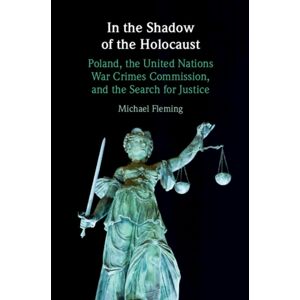 Cambridge University Press In The Shadow Of The Holocaust : Poland, The United Nations War Crimes Commission, And The Search For Justice Cambridge University Press In The Shadow Of The Holocaust : Poland, The United Nations War Crimes Commission, And The Search For Justice