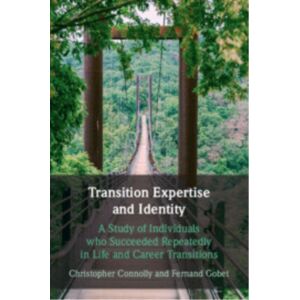 Cambridge University Press Transition Expertise And Identity : A Study Of Individuals Who Succeeded Repeatedly In Life And Career Transitions Cambridge University Press Transition Expertise And Identity : A Study Of Individuals Who Succeeded Repeatedly In Life And Career Transitions