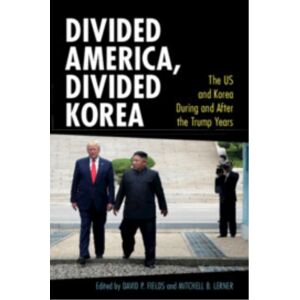 Cambridge University Press Divided America, Divided Korea : The Us And Korea During And After The Trump Years Cambridge University Press Divided America, Divided Korea : The Us And Korea During And After The Trump Years