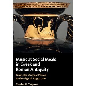 Cambridge University Press Music At Social Meals In Greek And Roman Antiquity : From The Archaic Period To The Age Of Augustine Cambridge University Press Music At Social Meals In Greek And Roman Antiquity : From The Archaic Period To The Age Of Augustine