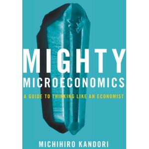 Cambridge University Press Mighty Microeconomics : A Guide To Thinking Like An Economist Cambridge University Press Mighty Microeconomics : A Guide To Thinking Like An Economist