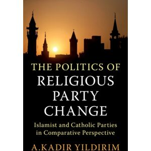 Cambridge University Press The Politics Of Religious Party Change : Islamist And Catholic Parties In Comparative Perspective Cambridge University Press The Politics Of Religious Party Change : Islamist And Catholic Parties In Comparative Perspective