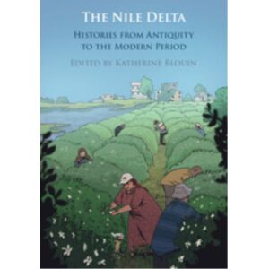 Cambridge University Press The Nile Delta : Histories From Antiquity To The Modern Period Cambridge University Press The Nile Delta : Histories From Antiquity To The Modern Period