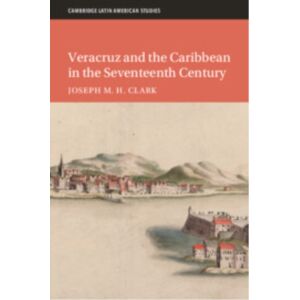 Cambridge University Press Veracruz And The Caribbean In The Seventeenth Century Cambridge University Press Veracruz And The Caribbean In The Seventeenth Century