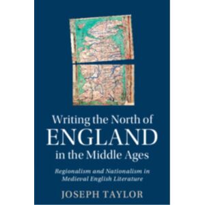 Cambridge University Press Writing The North Of England In The Middle Ages : Regionalism And Nationalism In Medieval English Literature Cambridge University Press Writing The North Of England In The Middle Ages : Regionalism And Nationalism In Medieval English Literature