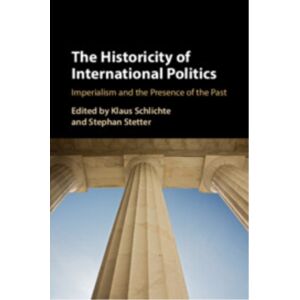 Cambridge University Press The Historicity Of International Politics : Imperialism And The Presence Of The Past Cambridge University Press The Historicity Of International Politics : Imperialism And The Presence Of The Past