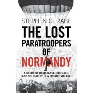 Cambridge University Press The Lost Paratroopers Of Normandy : A Story Of Resistance, Courage, And Solidarity In A French Village Cambridge University Press The Lost Paratroopers Of Normandy : A Story Of Resistance, Courage, And Solidarity In A French Village