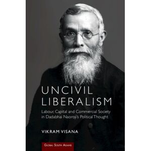 Cambridge University Press Uncivil Liberalism : Labour, Capital And Commercial Society In Dadabhai Naoroji'S Political Thought Cambridge University Press Uncivil Liberalism : Labour, Capital And Commercial Society In Dadabhai Naoroji'S Political Thought