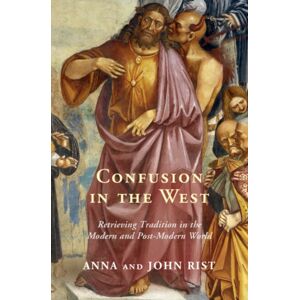 Cambridge University Press Confusion In The West : Retrieving Tradition In The Modern And Post-Modern World Cambridge University Press Confusion In The West : Retrieving Tradition In The Modern And Post-Modern World