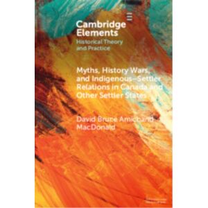 Cambridge University Press Myths, History Wars, And Indigenous-Settler Relations In Canada And Other Settler States Cambridge University Press Myths, History Wars, And Indigenous-Settler Relations In Canada And Other Settler States