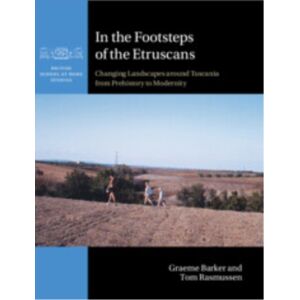 Cambridge University Press In The Footsteps Of The Etruscans : Changing Landscapes Around Tuscania From Prehistory To Modernity Cambridge University Press In The Footsteps Of The Etruscans : Changing Landscapes Around Tuscania From Prehistory To Modernity