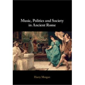 Cambridge University Press Music, Politics And Society In Ancient Rome Cambridge University Press Music, Politics And Society In Ancient Rome
