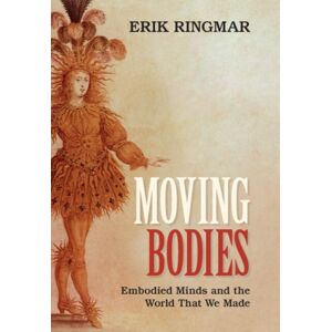 Cambridge University Press Moving Bodies : Embodied Minds And The World That We Made Cambridge University Press Moving Bodies : Embodied Minds And The World That We Made