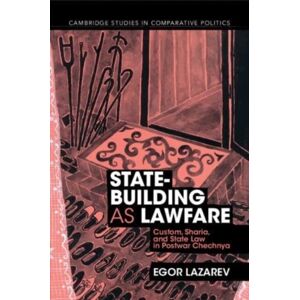Cambridge University Press State-Building As Lawfare : Custom, Sharia, And State Law In Postwar Chechnya Cambridge University Press State-Building As Lawfare : Custom, Sharia, And State Law In Postwar Chechnya