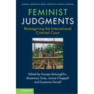 Cambridge University Press Feminist Judgments: Reimagining The International Criminal Court Cambridge University Press Feminist Judgments: Reimagining The International Criminal Court