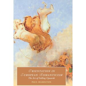 Cambridge University Press Orientation In European Romanticism : The Art Of Falling Upwards Cambridge University Press Orientation In European Romanticism : The Art Of Falling Upwards