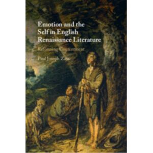 Cambridge University Press Emotion And The Self In English Renaissance Literature : Reforming Contentment Cambridge University Press Emotion And The Self In English Renaissance Literature : Reforming Contentment