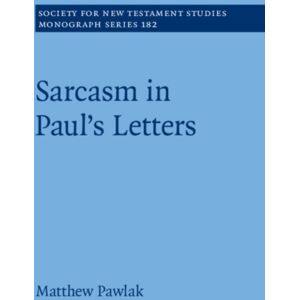 Cambridge University Press Sarcasm In Paul’s Letters Cambridge University Press Sarcasm In Paul’s Letters