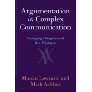 Cambridge University Press Argumentation In Complex Communication : Managing Disagreement In A Polylogue Cambridge University Press Argumentation In Complex Communication : Managing Disagreement In A Polylogue