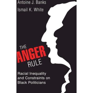 Cambridge University Press The Anger Rule : Racial Inequality And Constraints On Black Politicians Cambridge University Press The Anger Rule : Racial Inequality And Constraints On Black Politicians