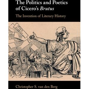 Cambridge University Press The Politics And Poetics Of Cicero'S Brutus : The Invention Of Literary History Cambridge University Press The Politics And Poetics Of Cicero'S Brutus : The Invention Of Literary History