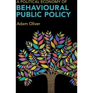 Cambridge University Press A Political Economy Of Behavioural Public Policy Cambridge University Press A Political Economy Of Behavioural Public Policy